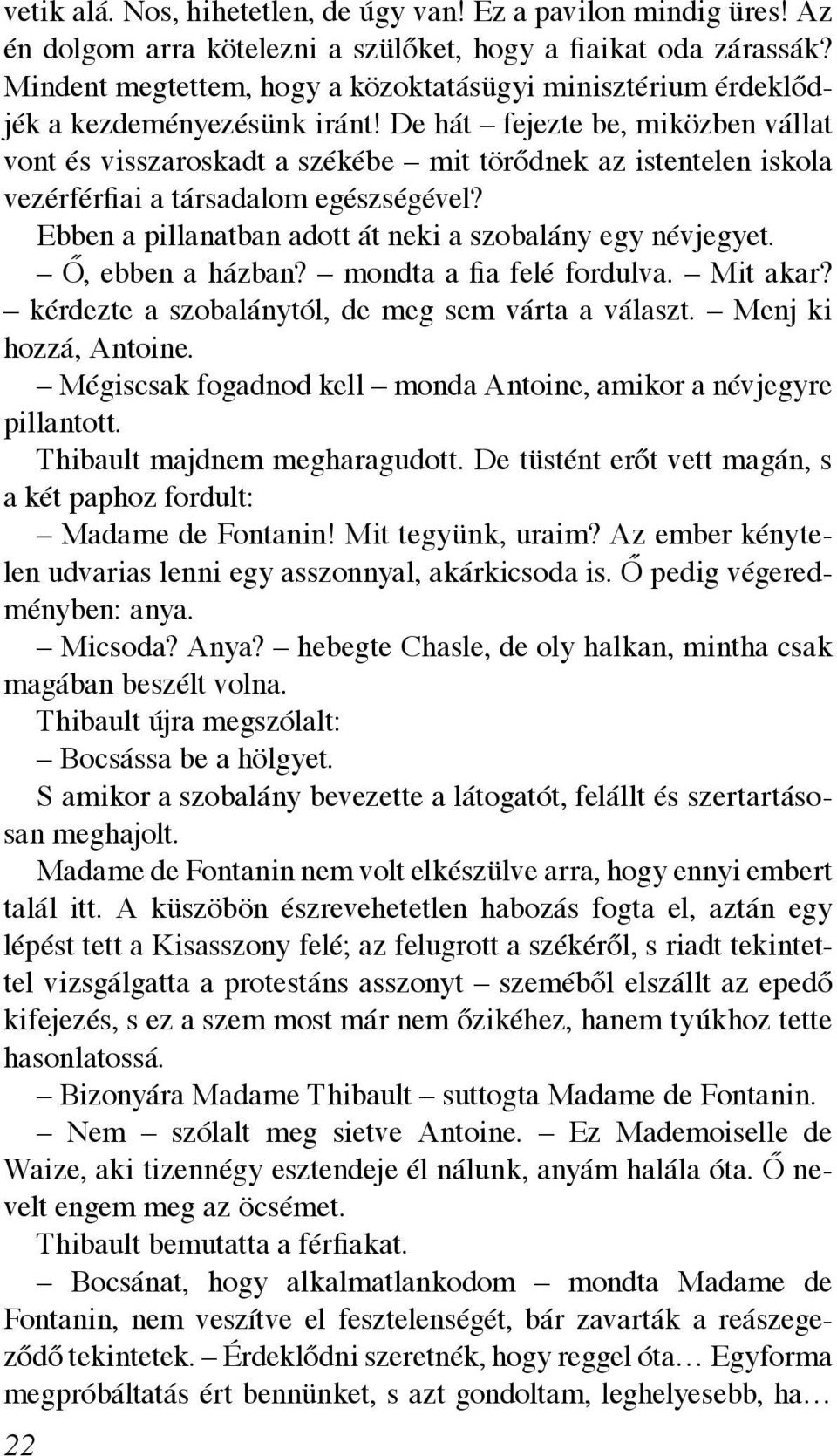 De hát fejezte be, miközben vállat vont és visszaroskadt a székébe mit törődnek az istentelen iskola vezérférfiai a társadalom egészségével?