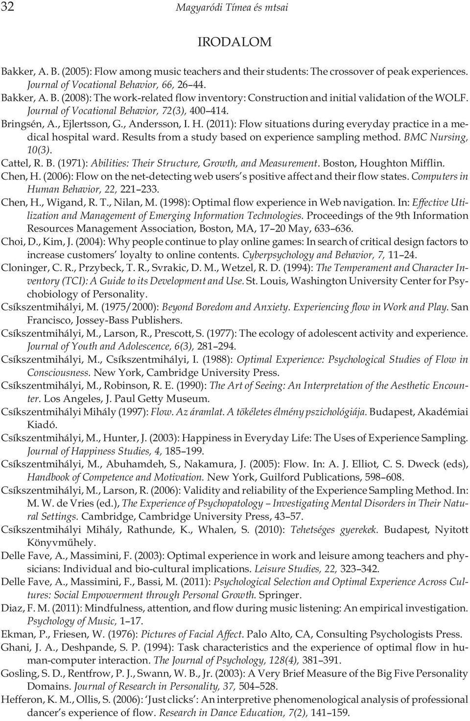 Results from a study based on experience sampling method. BMC Nursing, 10(3). Cattel, R. B. (1971): Abilities: Their Structure, Growth, and Measurement. Boston, Houghton Mifflin. Chen, H.