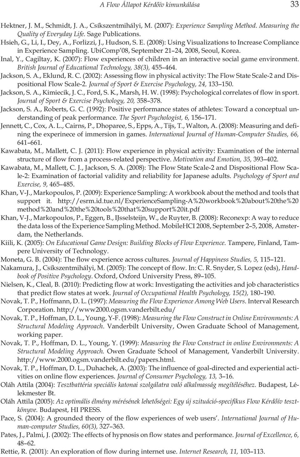 (2007): experiences of children in an interactive social game environment. British Journal of Educational Technology, 38(3), 455 464. Jackson, S. A., Eklund, R. C.