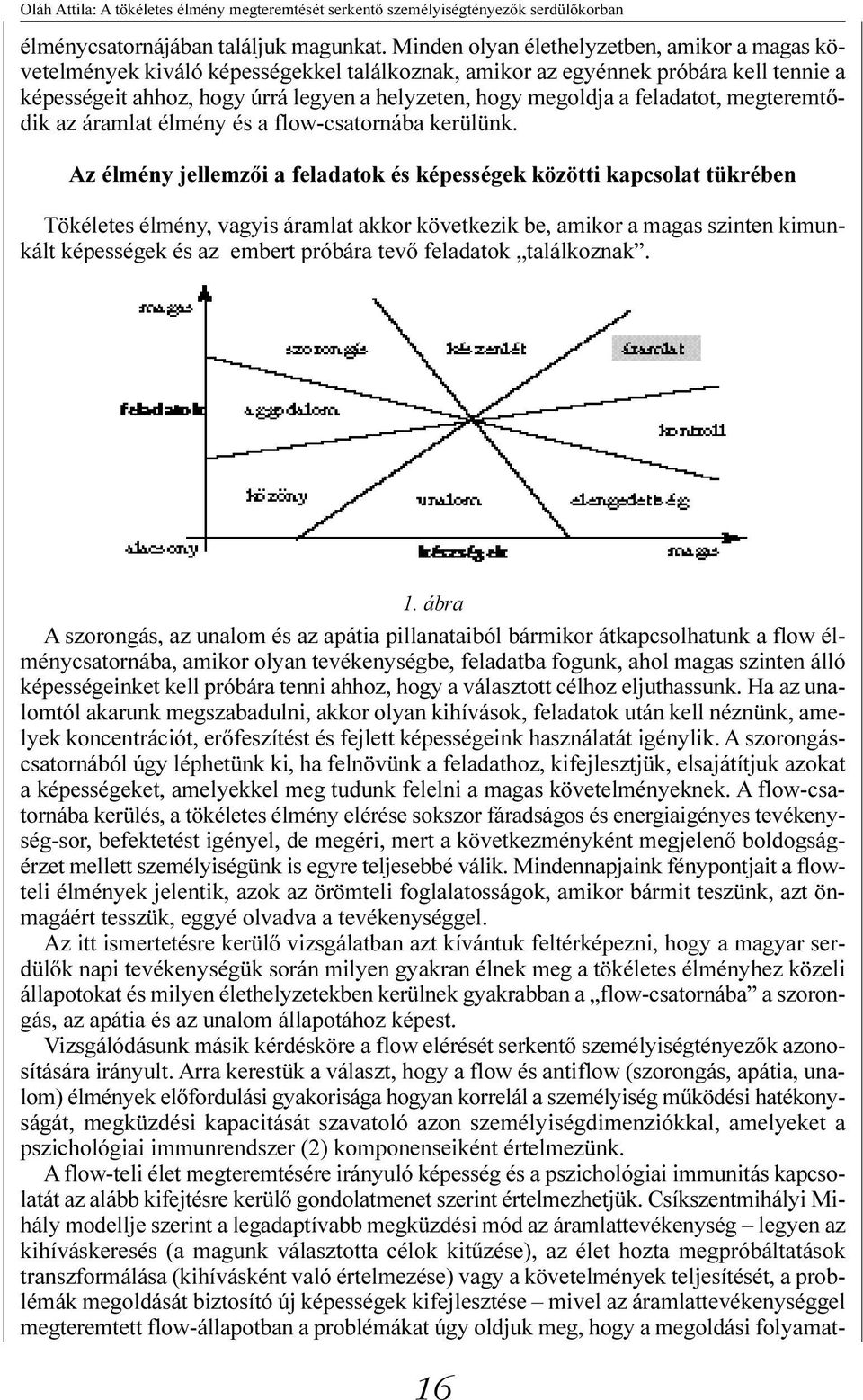 feladatot, megteremtõdik az áramlat élmény és a flow-csatornába kerülünk.