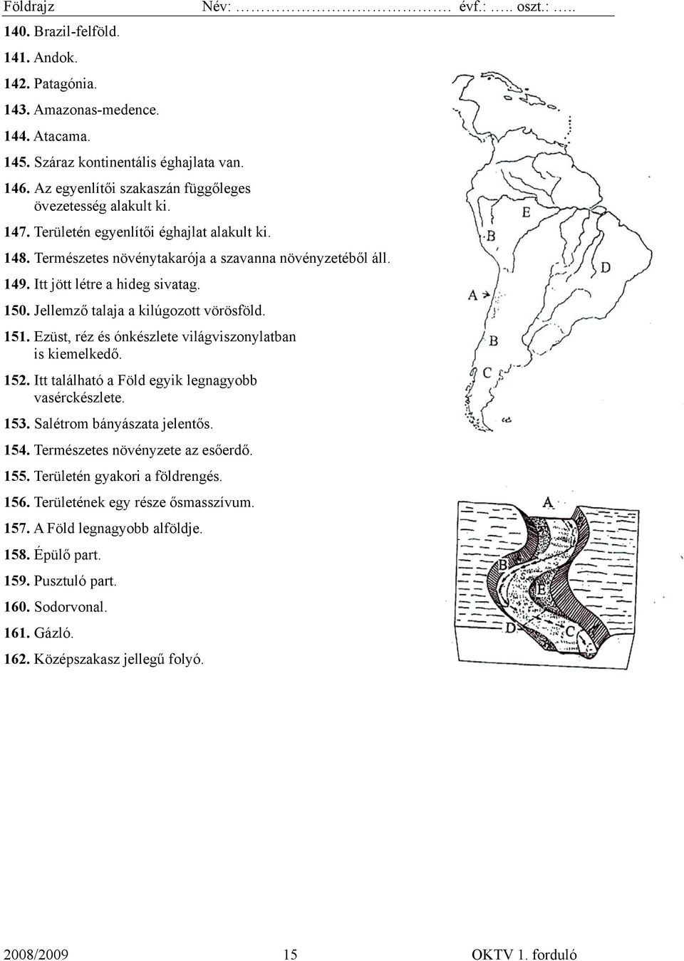 Ezüst, réz és ónkészlete világviszonylatban is kiemelkedő. 152. Itt található a Föld egyik legnagyobb vasérckészlete. 153. Salétrom bányászata jelentős. 154. Természetes növényzete az esőerdő. 155.