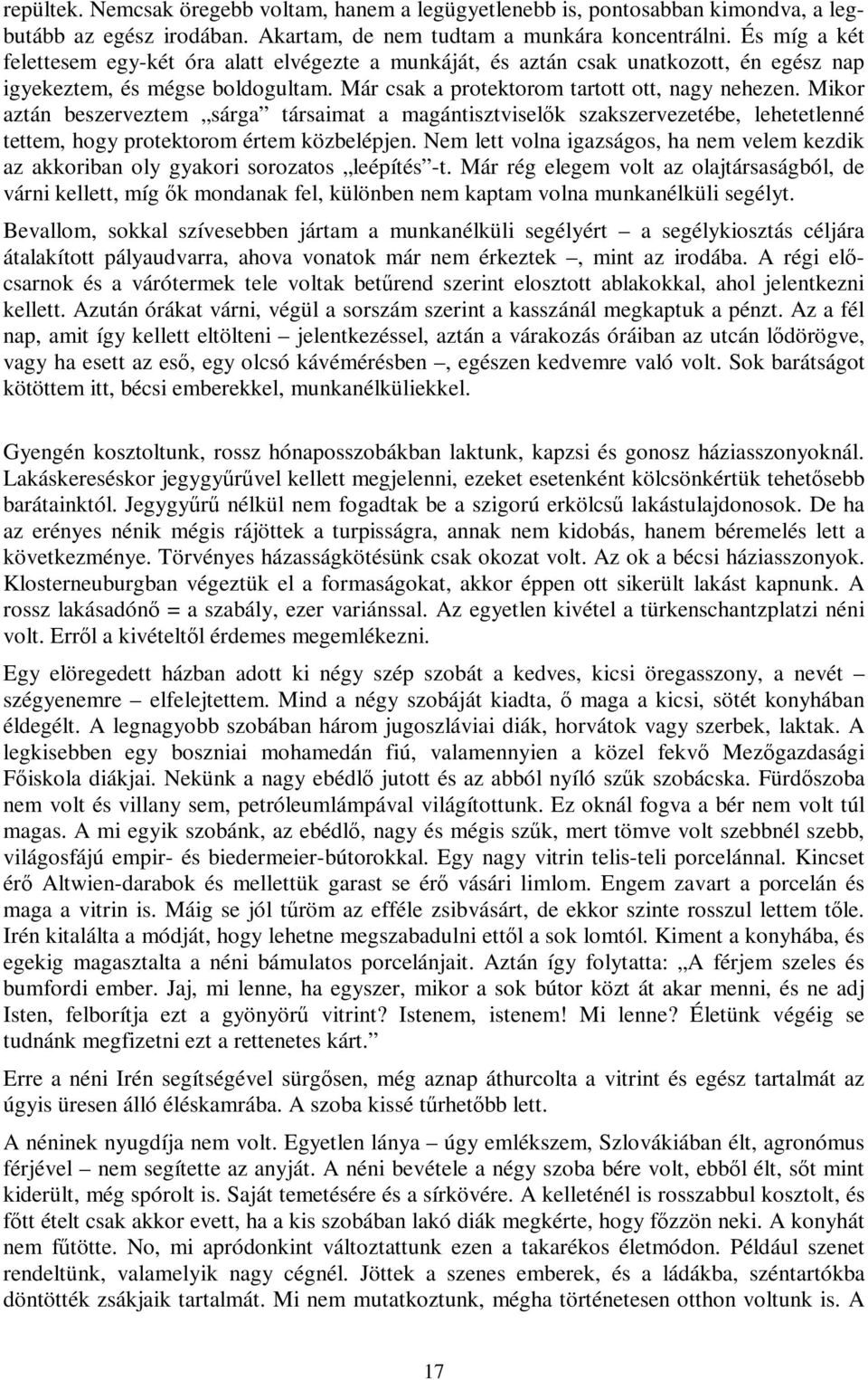 Mikor aztán beszerveztem sárga társaimat a magántisztviselők szakszervezetébe, lehetetlenné tettem, hogy protektorom értem közbelépjen.