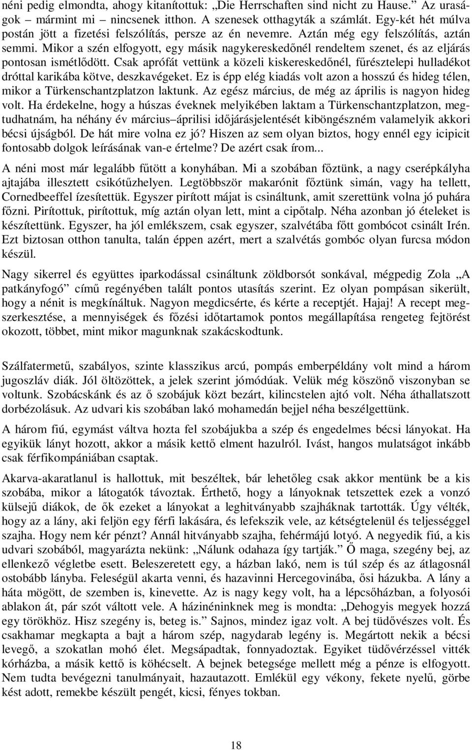 Mikor a szén elfogyott, egy másik nagykereskedőnél rendeltem szenet, és az eljárás pontosan ismétlődött.