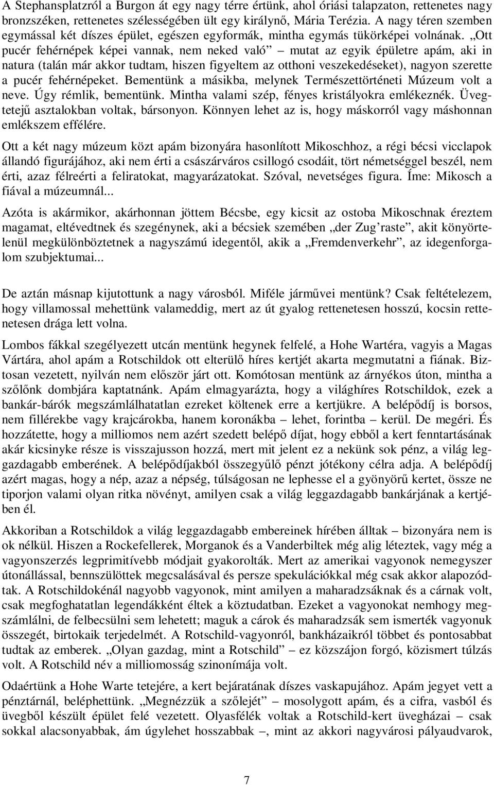 Ott pucér fehérnépek képei vannak, nem neked való mutat az egyik épületre apám, aki in natura (talán már akkor tudtam, hiszen figyeltem az otthoni veszekedéseket), nagyon szerette a pucér