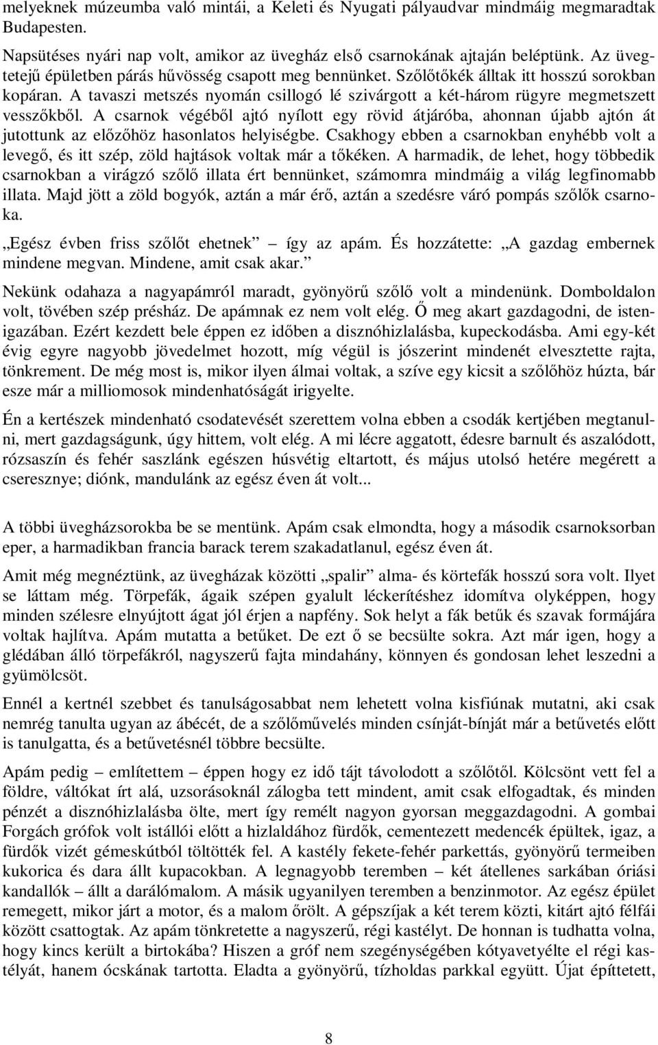 A csarnok végéből ajtó nyílott egy rövid átjáróba, ahonnan újabb ajtón át jutottunk az előzőhöz hasonlatos helyiségbe.