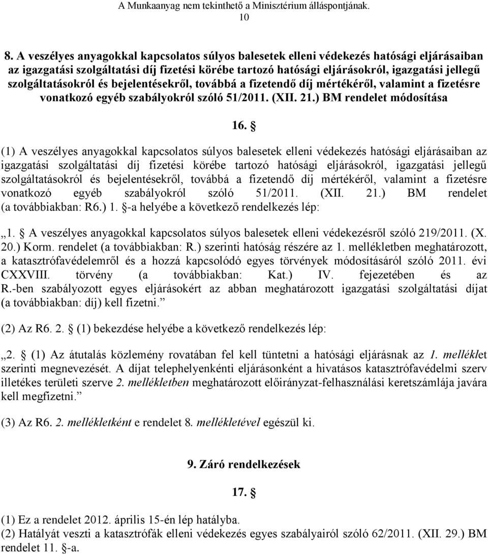 (1) A veszélyes anyagokkal kapcsolatos súlyos balesetek elleni védekezés hatósági eljárásaiban az igazgatási szolgáltatási díj fizetési körébe tartozó hatósági eljárásokról, igazgatási jellegű