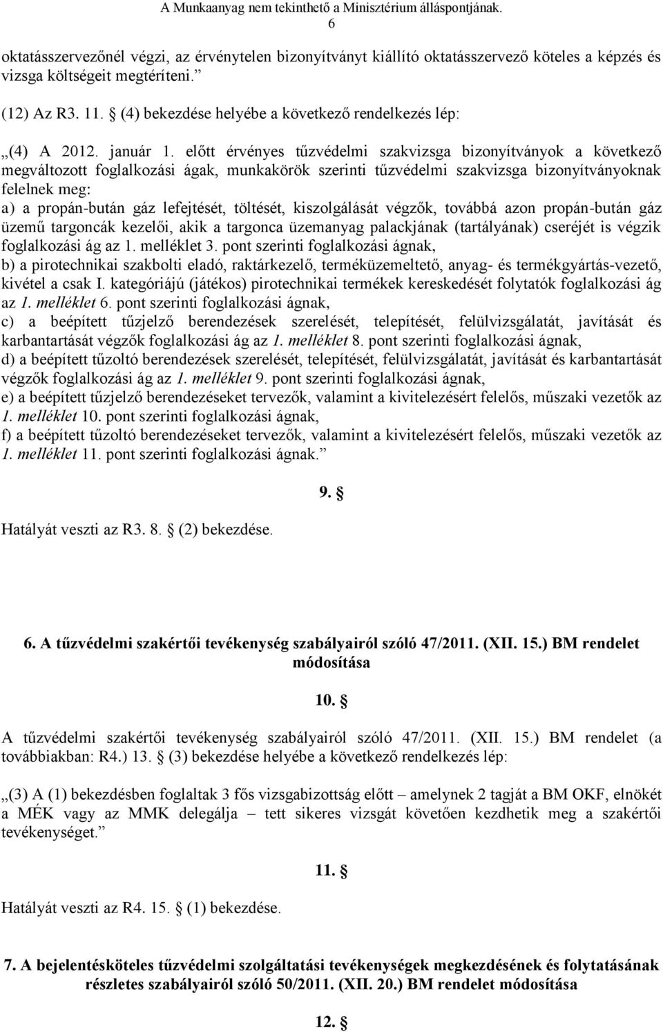 előtt érvényes tűzvédelmi szakvizsga bizonyítványok a következő megváltozott foglalkozási ágak, munkakörök szerinti tűzvédelmi szakvizsga bizonyítványoknak felelnek meg: a) a propán-bután gáz