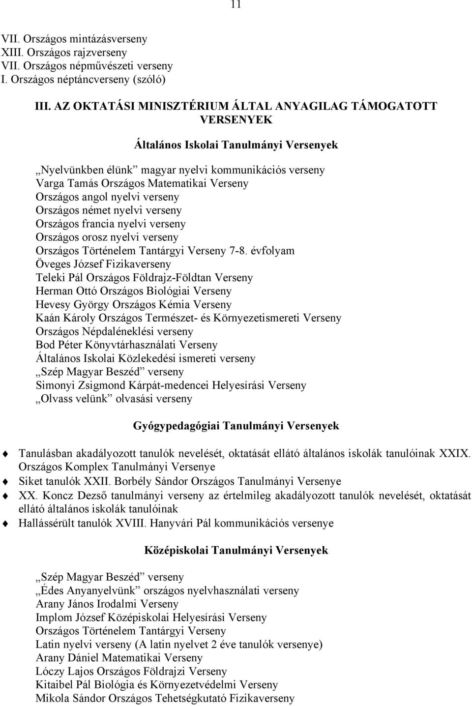 Országos angol nyelvi verseny Országos német nyelvi verseny Országos francia nyelvi verseny Országos orosz nyelvi verseny Országos Történelem Tantárgyi Verseny 7-8.