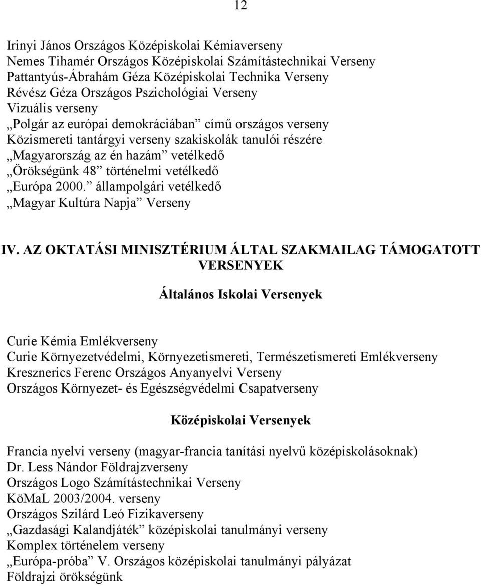 történelmi vetélkedő Európa 2000. állampolgári vetélkedő Magyar Kultúra Napja Verseny IV.