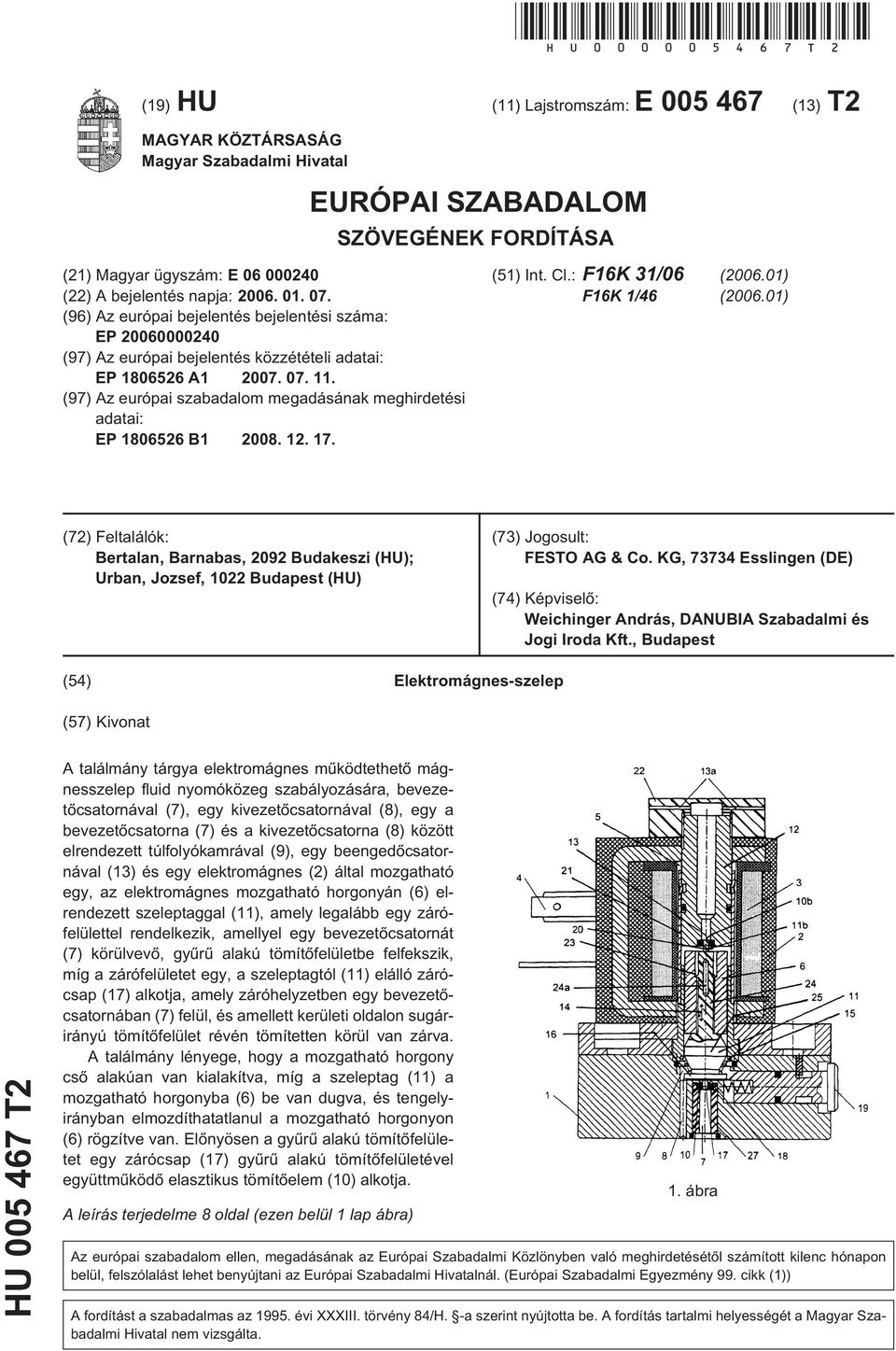 (96) Az európai bejelentés bejelentési száma: EP 060000240 (97) Az európai bejelentés közzétételi adatai: EP 180626 A1 07. 07. 11.