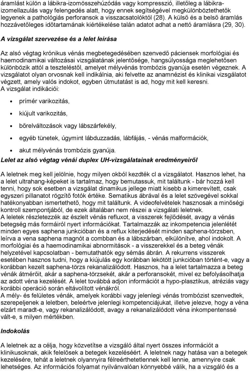 A vizsgálat szervezése és a lelet leírása Az alsó végtag krónikus vénás megbetegedésében szenvedő páciensek morfológiai és haemodinamikai változásai vizsgálatának jelentősége, hangsúlyossága