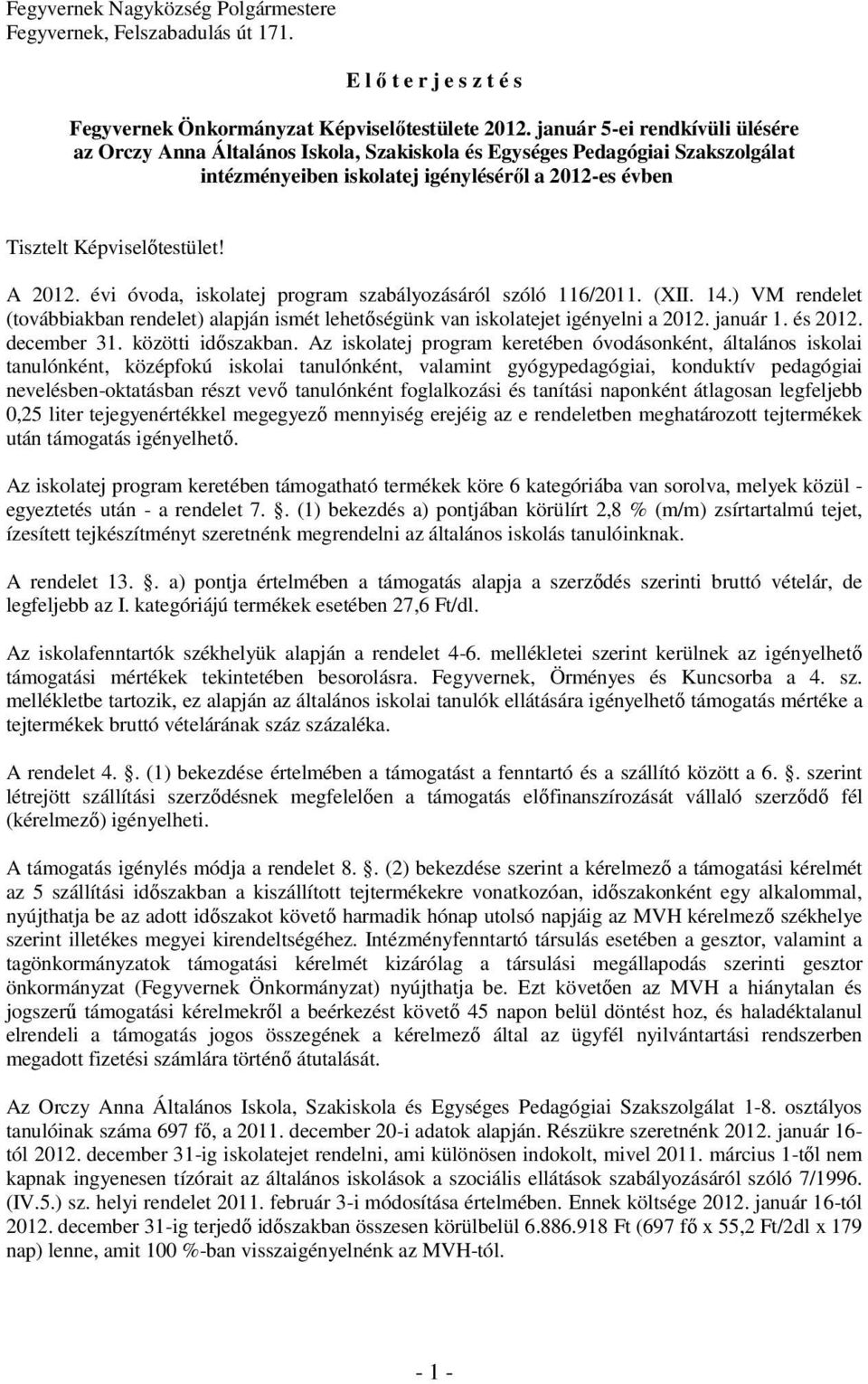 évi óvoda, iskolatej program szabályozásáról szóló 116/2011. (XII. 14.) VM rendelet (továbbiakban rendelet) alapján ismét lehetőségünk van iskolatejet igényelni a 2012. január 1. és 2012. december 31.