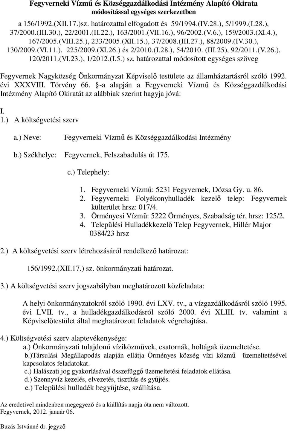 ) és 2/2010.(I.28.), 54/2010. (III.25), 92/2011.(V.26.), 120/2011.(VI.23.), 1/2012.(I.5.) sz.