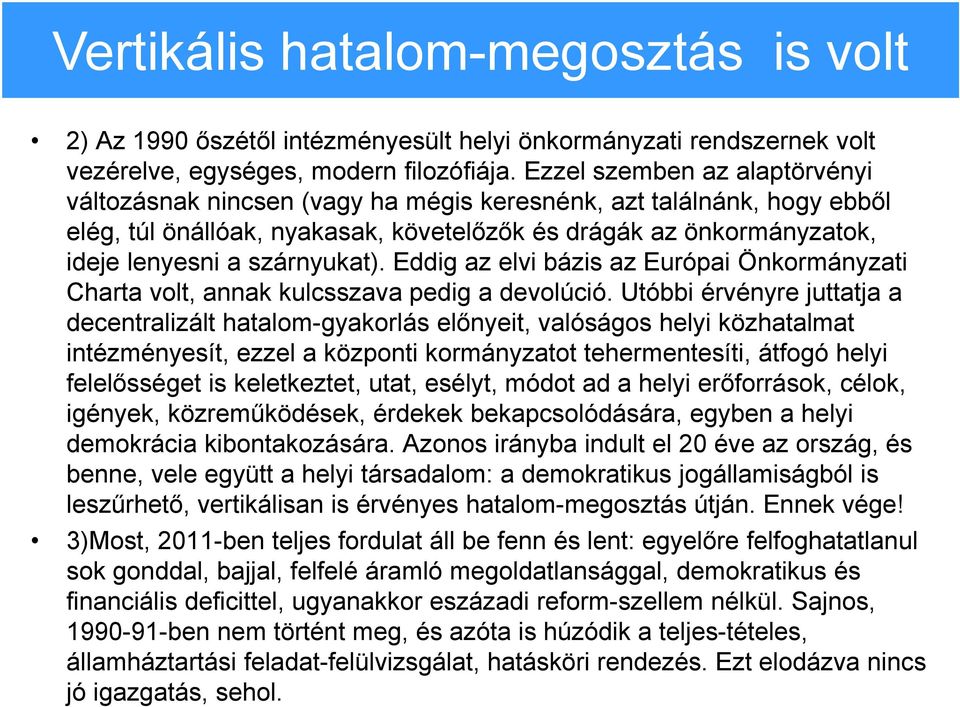 szárnyukat). Eddig az elvi bázis az Európai Önkormányzati Charta volt, annak kulcsszava pedig a devolúció.