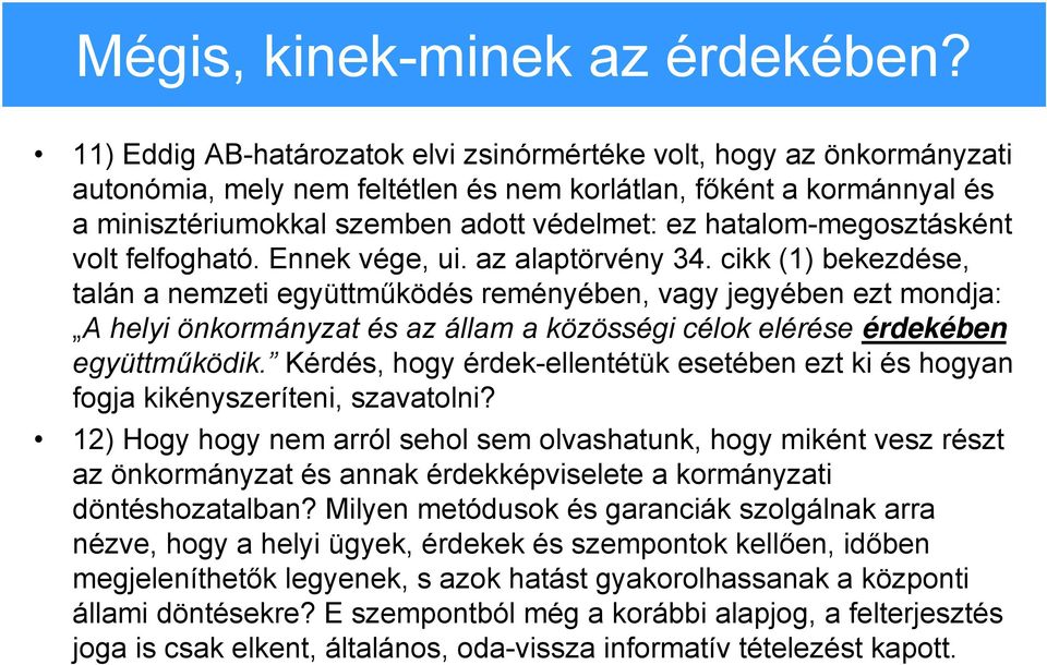 hatalom-megosztásként volt felfogható. Ennek vége, ui. az alaptörvény 34.