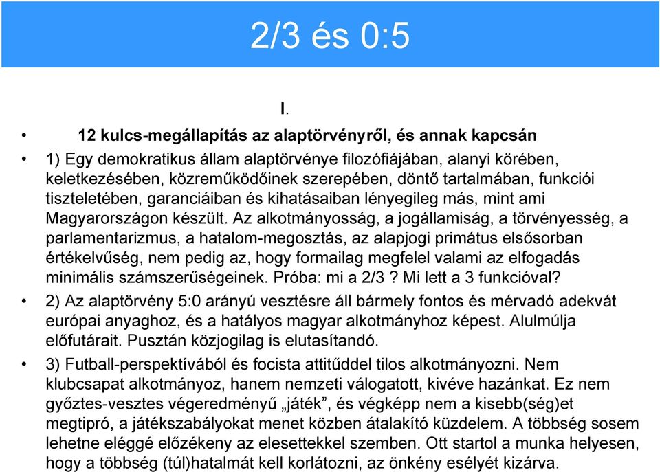 funkciói tiszteletében, garanciáiban és kihatásaiban lényegileg más, mint ami Magyarországon készült.