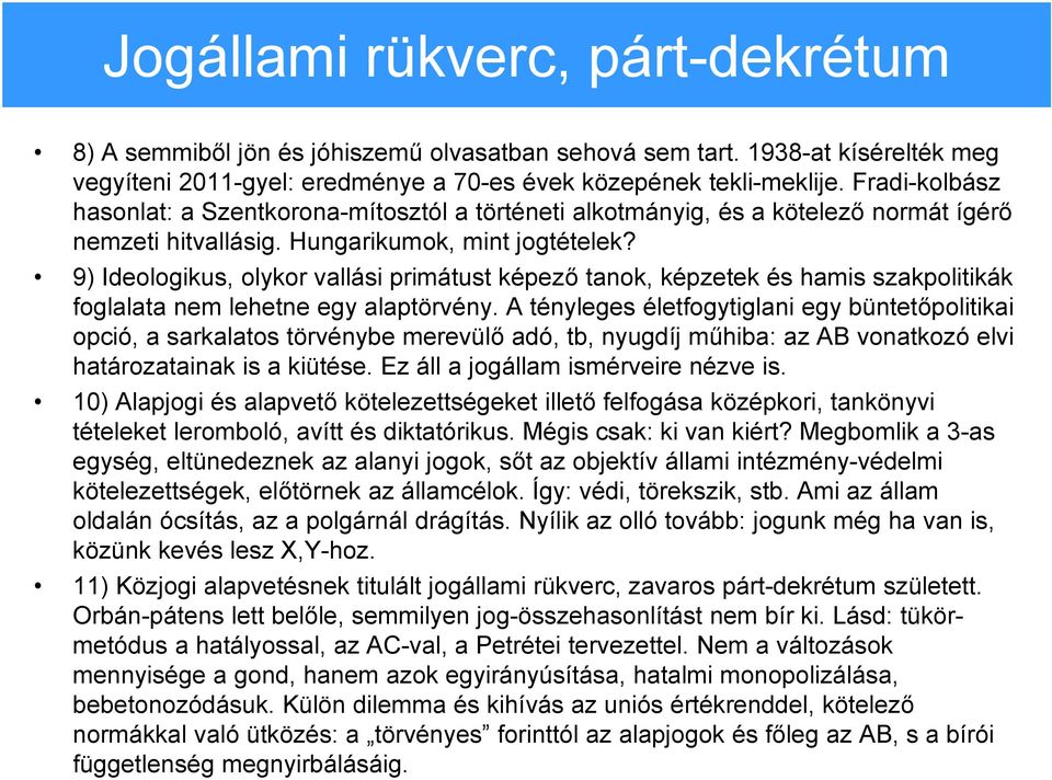 9) Ideologikus, olykor vallási primátust képező tanok, képzetek és hamis szakpolitikák foglalata nem lehetne egy alaptörvény.