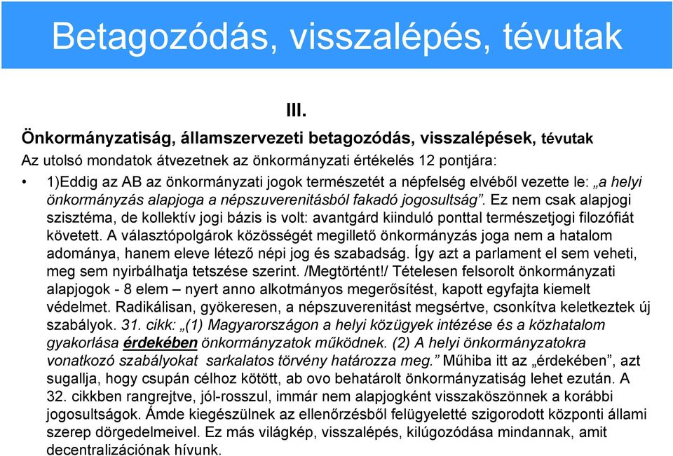 népfelség elvéből vezette le: a helyi önkormányzás alapjoga a népszuverenitásból fakadó jogosultság.