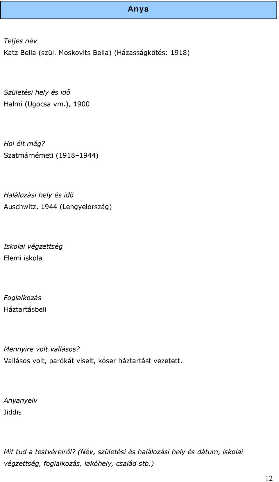 Foglalkozás Háztartásbeli Mennyire volt vallásos? Vallásos volt, parókát viselt, kóser háztartást vezetett.