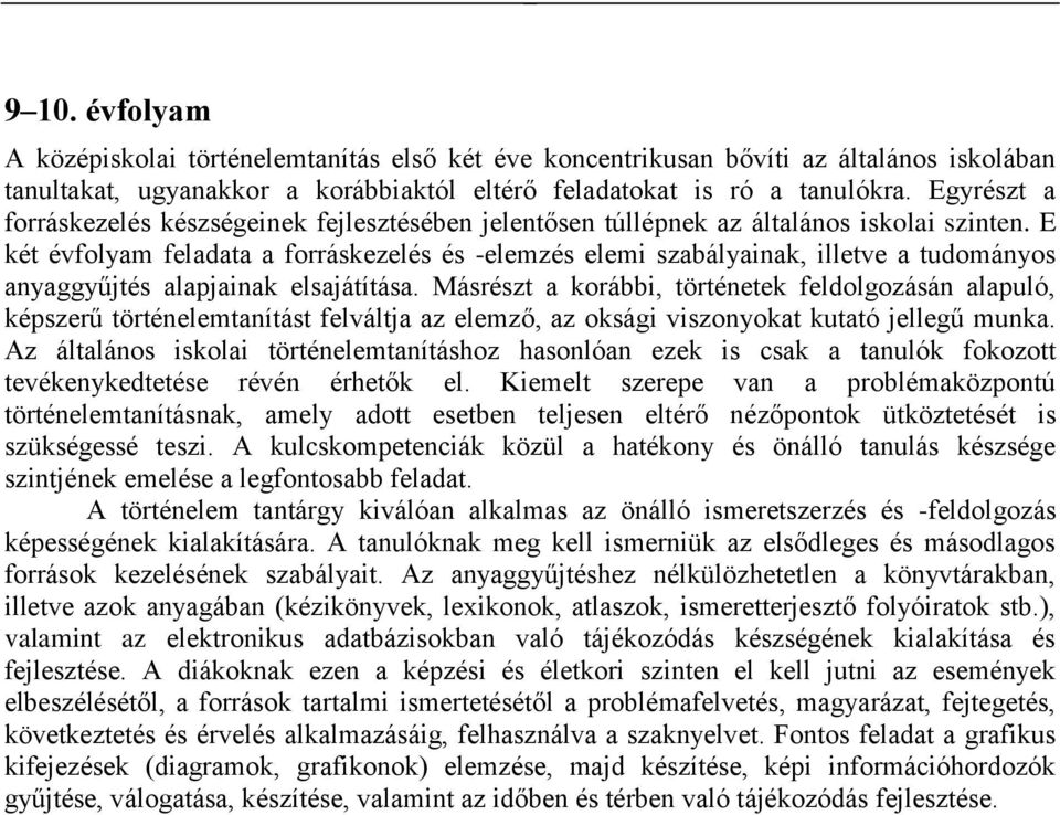 E két évfolyam feladata a forráskezelés és -elemzés elemi szabályainak, illetve a tudományos anyaggyűjtés alapjainak elsajátítása.