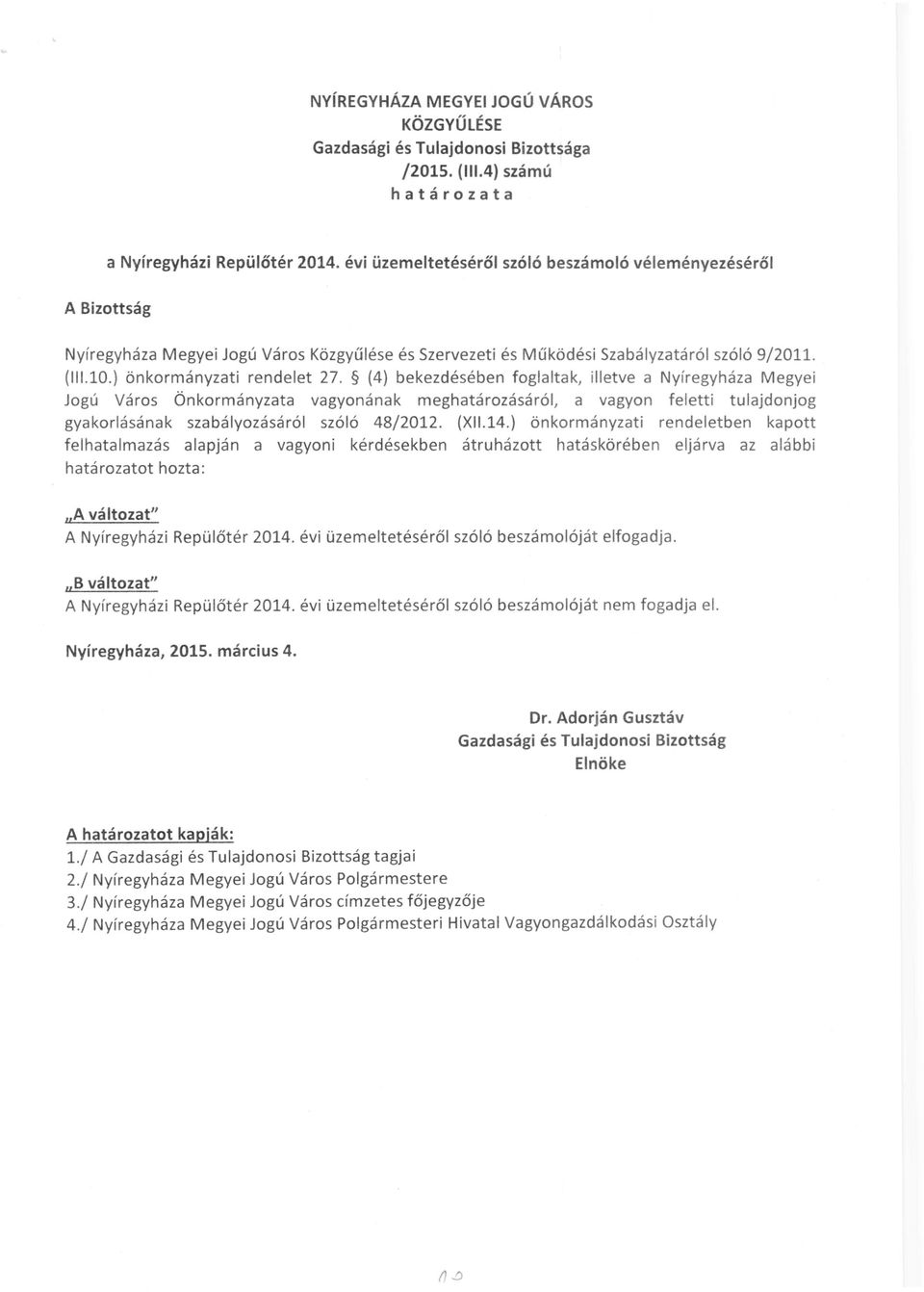 (4) bekezdésében foglaltak, illetve a Nyíregyháza Megyei Jogú Város Önkormányzata vagyonának meghatározásáról, a vagyon feletti tulajdonjog gyakorlásának szabályozásáról szóló 48/2012. (XII.14.