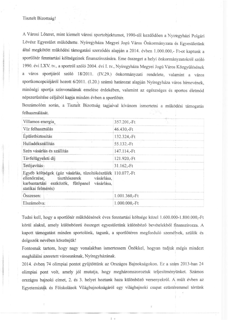000,- Ft-ot kaptunk a sportlőtér fenntartási költségeinek fmanszírozására. Eme összeget a helyi önkonnányzatokról szóló 1990. évi LXV tv.