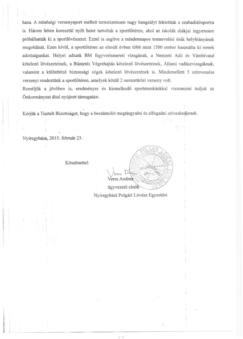 Ezzel is segítve a mindennapos testnevelési órák helyhiányának megoldását: Ezen kívül, a sportlőtéren az elmúlt évben több mint 1500 ember használta ki remek adottságunkat.