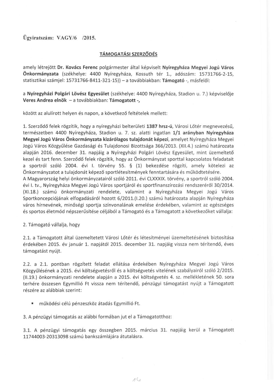 15731766-8411-321-15)) - a továbbiakban: Támogató -, másfelől: a Nyíregyházi Polgári Lövész Egyesület (székhelye: 4400 Nyíregyháza, Stadion u. 7.