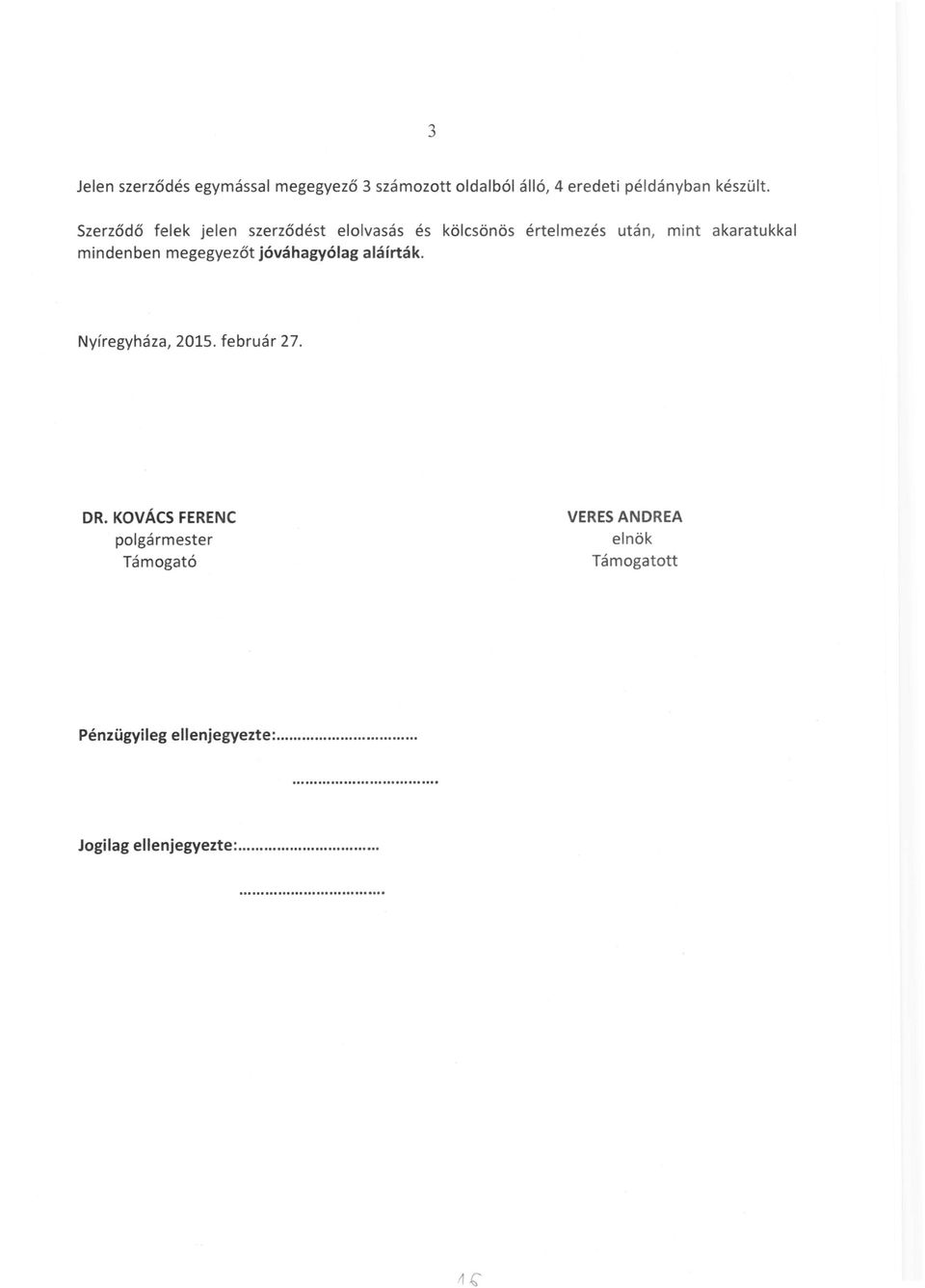 Szerződő felek jelen szerződést elolvasás és kölcsönös értelmezés után, mint akaratukkal
