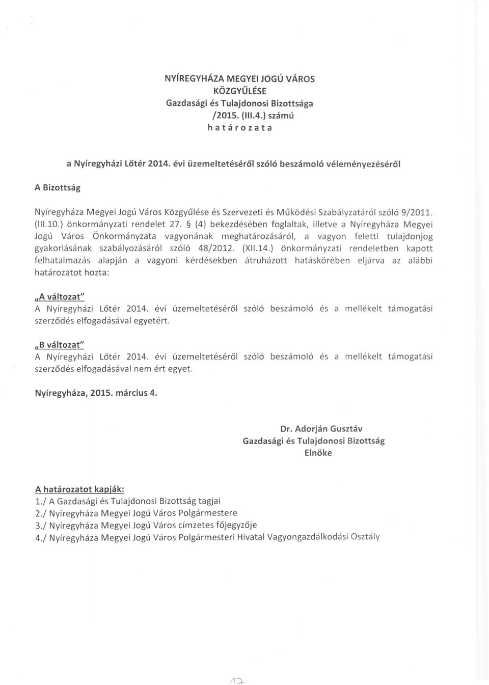 (4) bekezdésében foglaltak, illetve a Nyíregyháza Megyei Jogú Város Önkormányzata vagyonának meghatározásáról, a vagyon feletti tulajdonjog gyakorlásának szabályozásáról szóló 48/2012. (XI1.14.