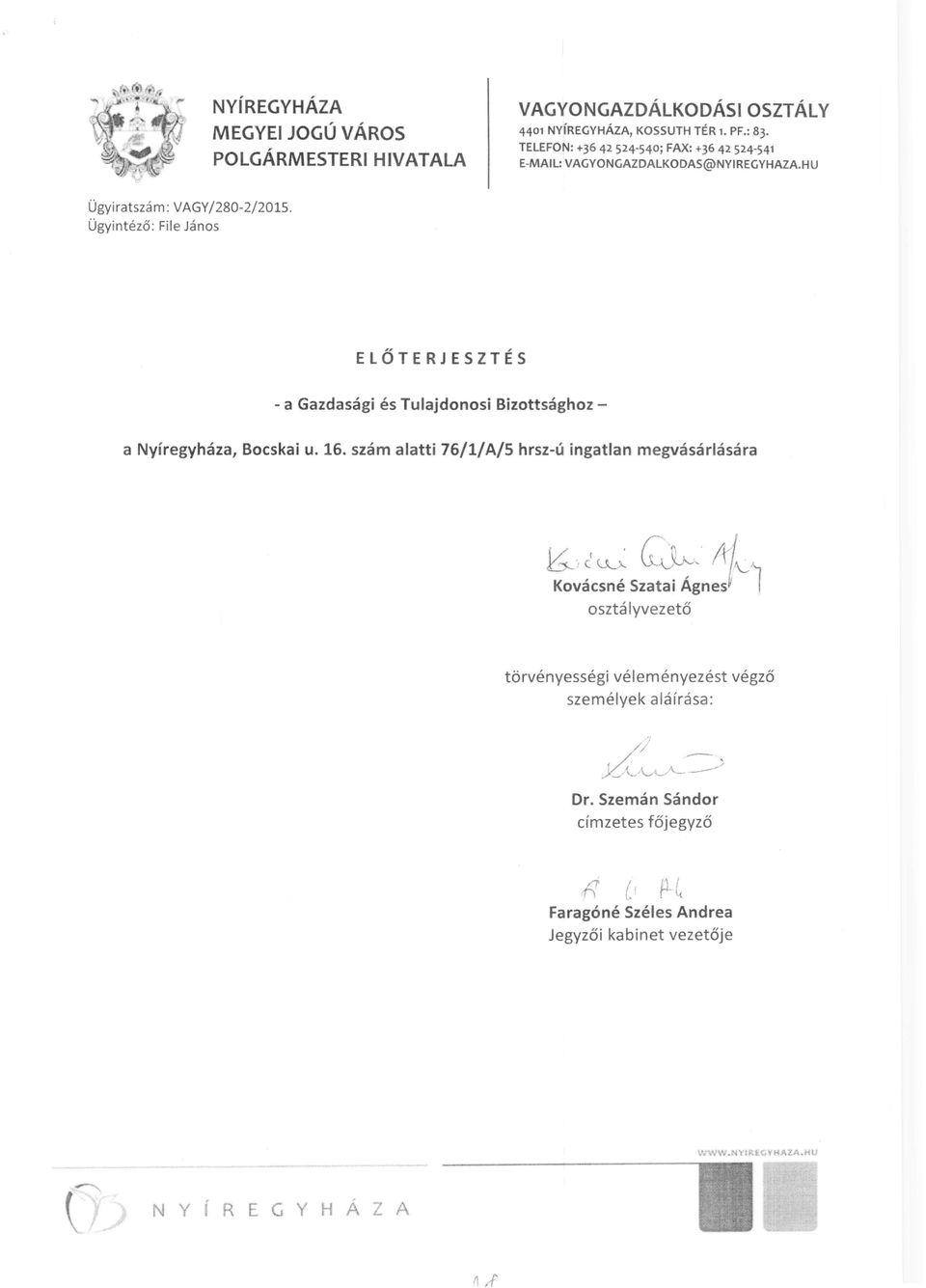 Ügyintéző: File János ELŐTERJESZTÉS - a Gazdasági és Tulajdonosi Bizottsághoz a Nyíregyháza, Bocskai u. 16. szám alatti 76/1/A/5 hrsz-ú ingatlan megvásárlására K ) 2~ ~~~.
