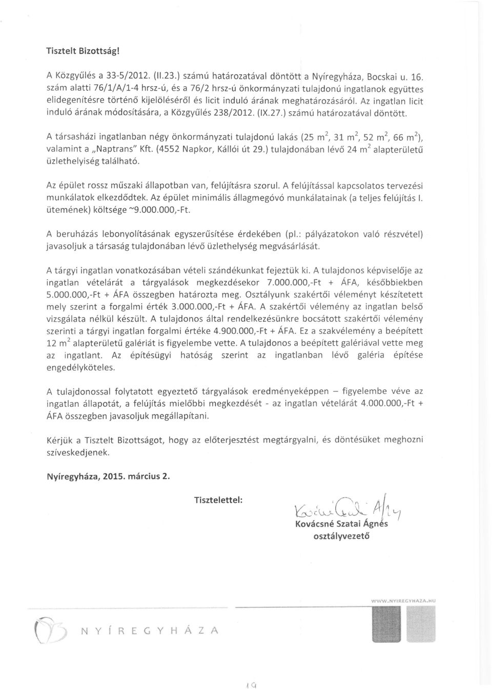 Az ingatlan licit induló árának módosítására, a Közgyűlés 238/2012. (IX.27.) számú határozatával döntött.