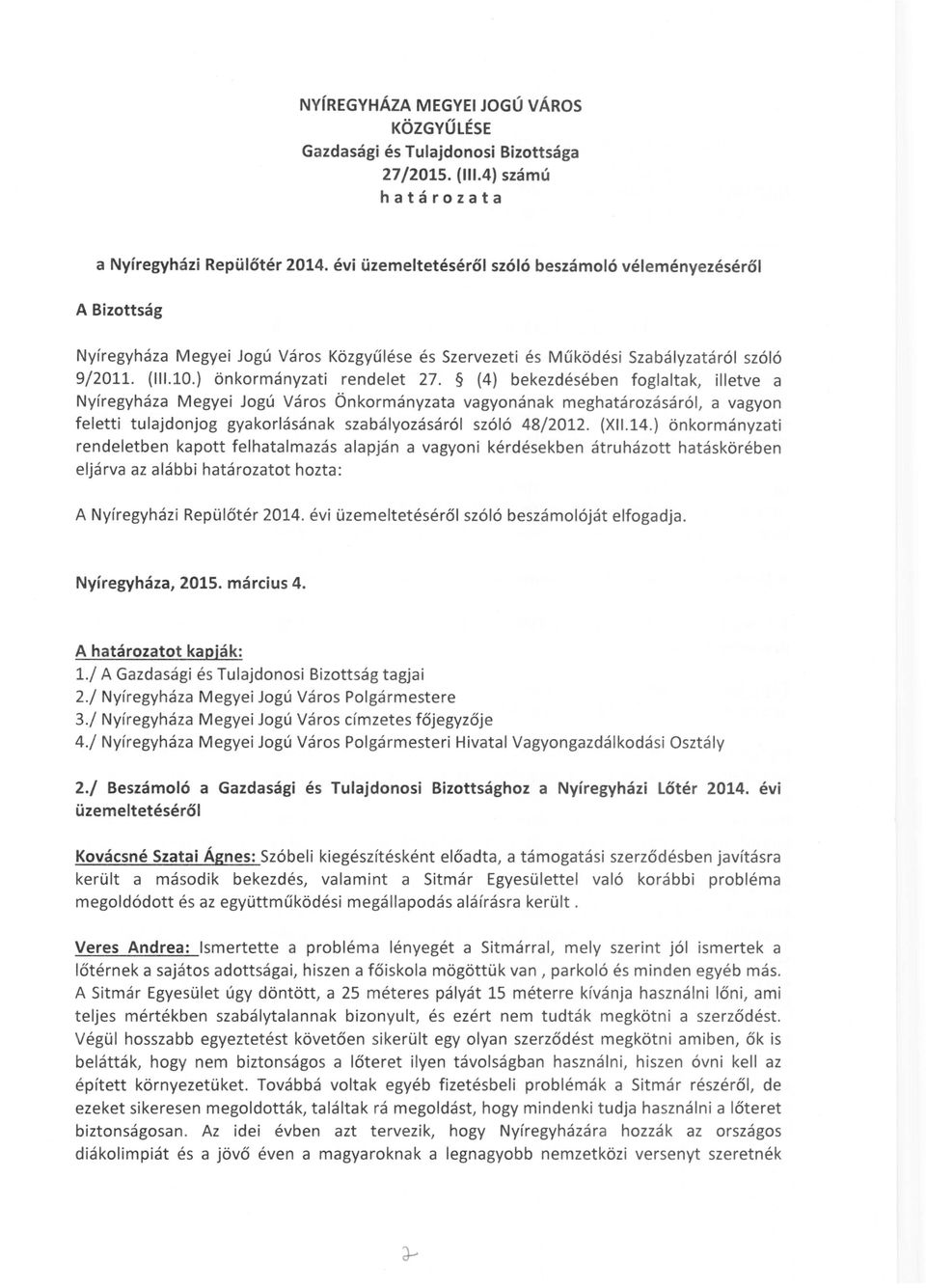 (4) bekezdésében foglaltak, illetve a Nyíregyháza Megyei Jogú Város Önkormányzata vagyonának meghatározásáról, a vagyon feletti tulajdonjog gyakorlásának szabályozásáról szóló 48/2012. (XII.14.