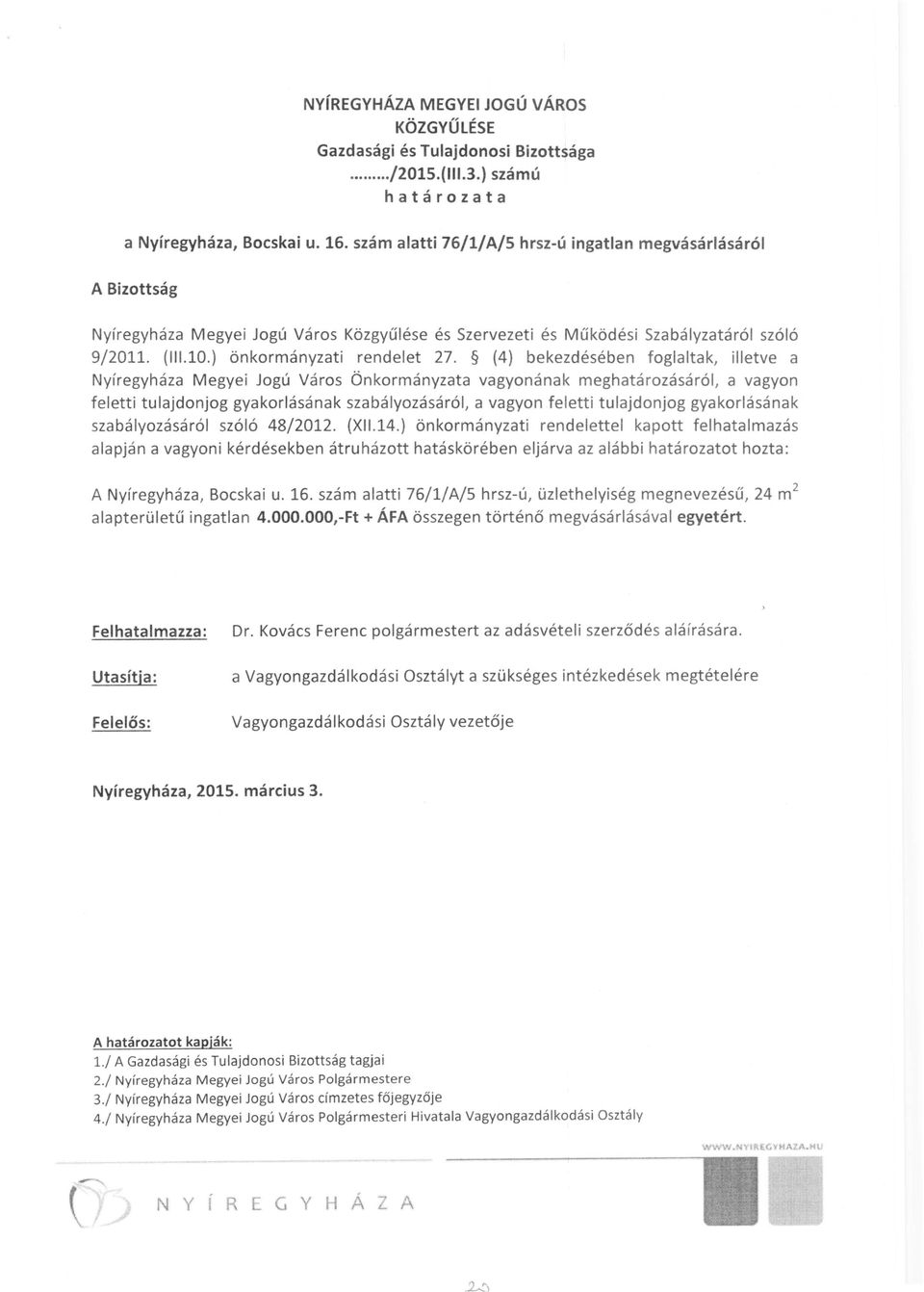 (4) bekezdésében foglaltak, illetve a Nyíregyháza Megyei Jogú Város Önkormányzata vagyonának meghatározásáról, a vagyon feletti tulajdonjog gyakorlásának szabályozásáról, a vagyon feletti tulajdonjog
