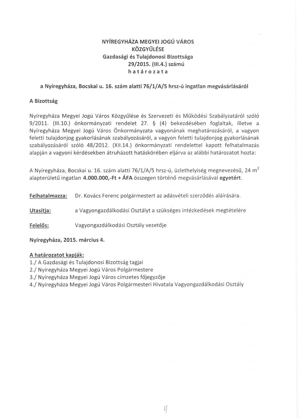 (4) bekezdésében foglaltak, illetve a Nyíregyháza Megyei Jogú Város Önkormányzata vagyonának meghatározásáról, a vagyon feletti tulajdonjog gyakorlásának szabályozásáról, a vagyon feletti tulajdonjog
