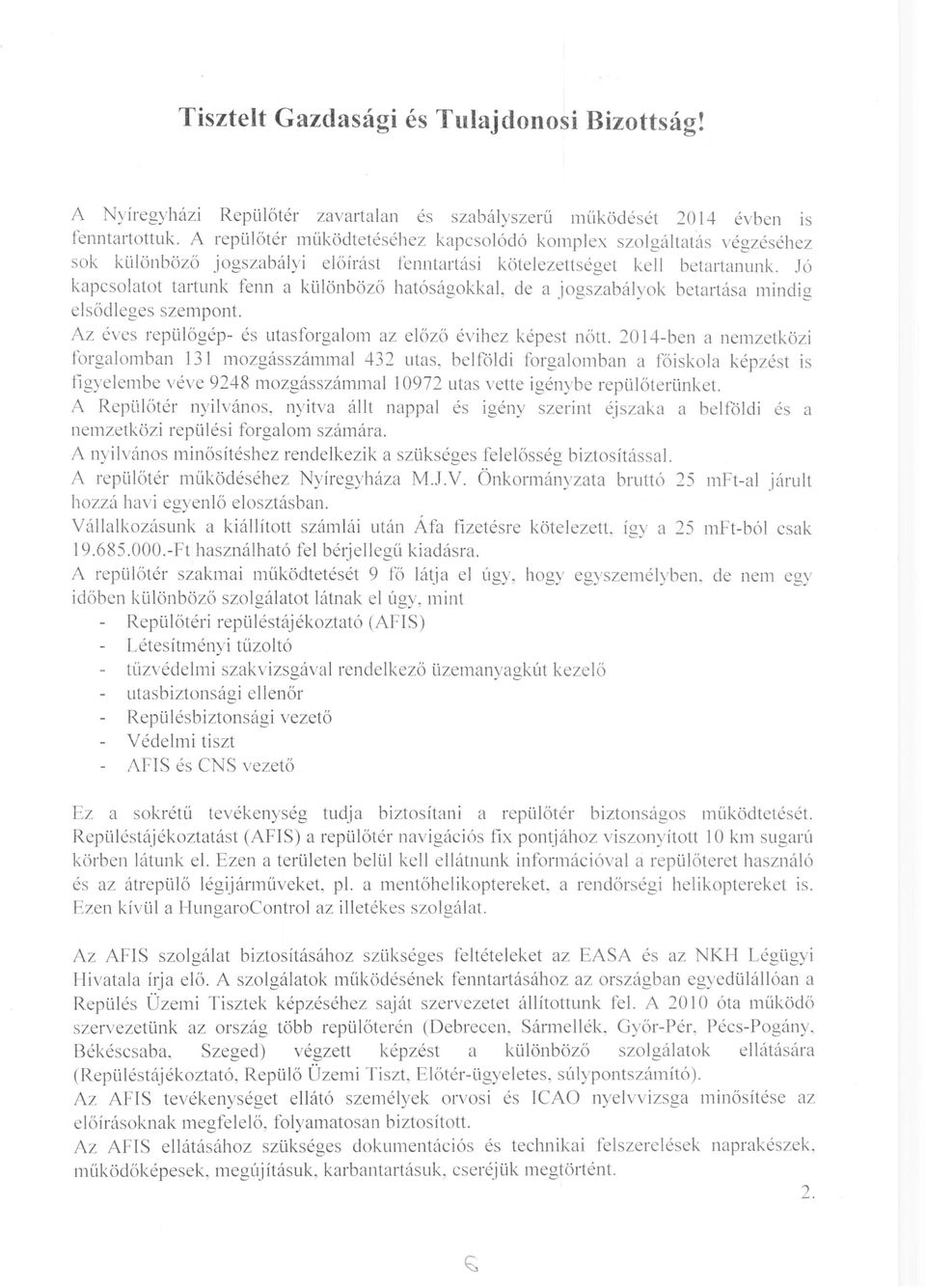 fenntartási kötelezettséget kell betartanunk. Jó kapcsolatot tartunk fenn a különböző hatóságokkal, de a jogszabályok betartása mindig elsődleges szempont.