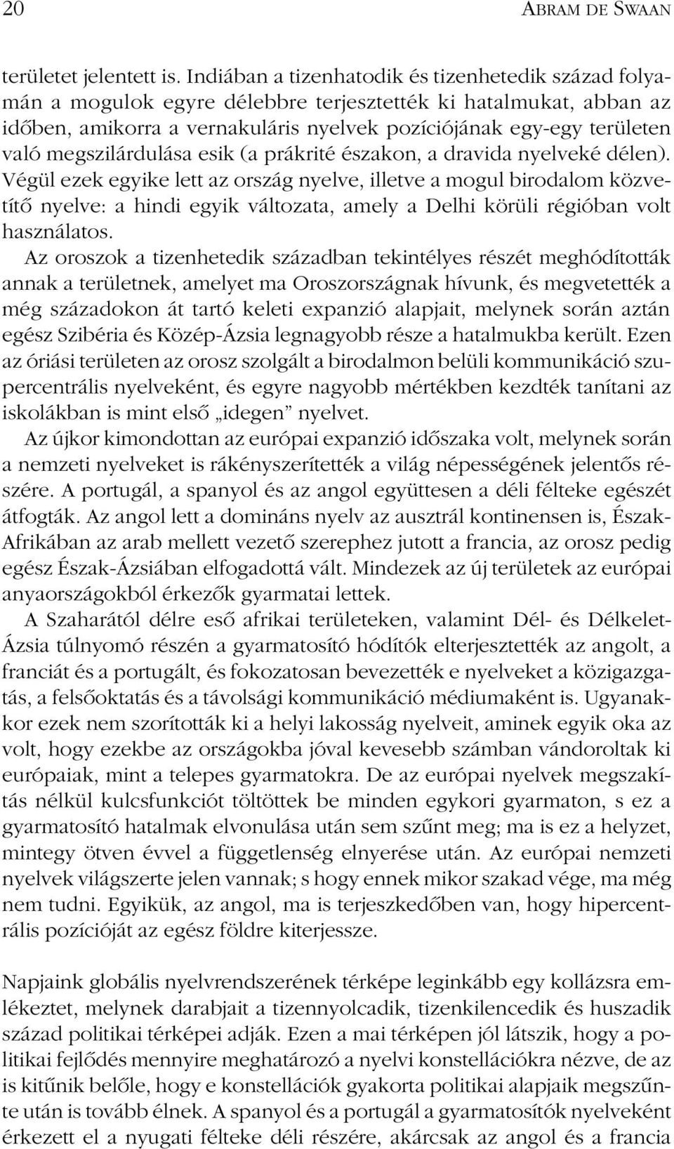 megszilárdulása esik (a prákrité északon, a dravida nyelveké délen).