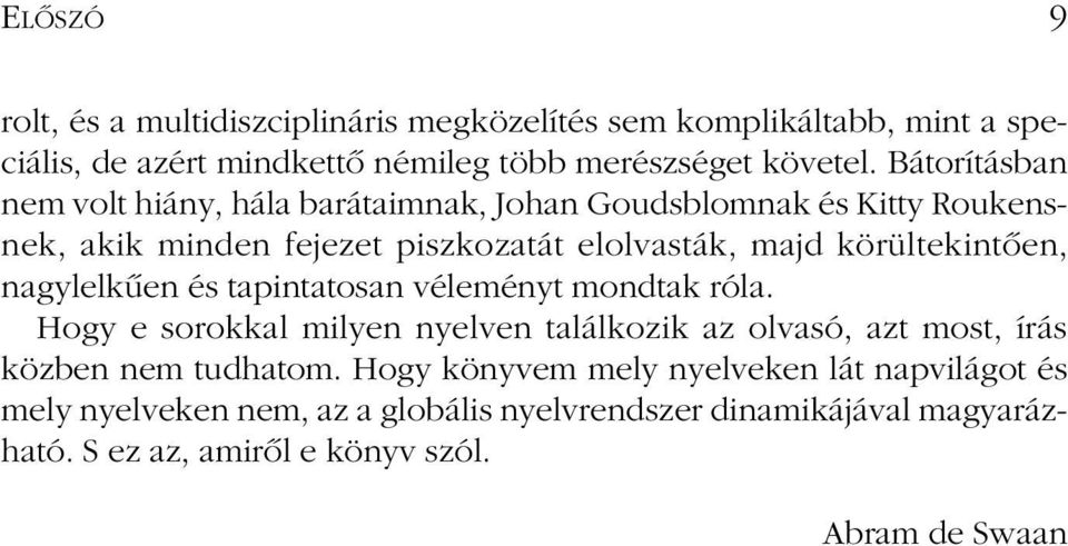 körültekintôen, nagylelkûen és tapintatosan véleményt mondtak róla.
