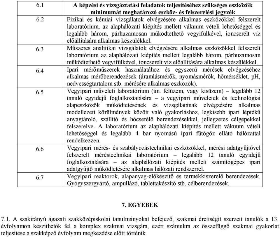 vegyifülkével, ioncserélt víz előállítására alkalmas készülékkel. 6.