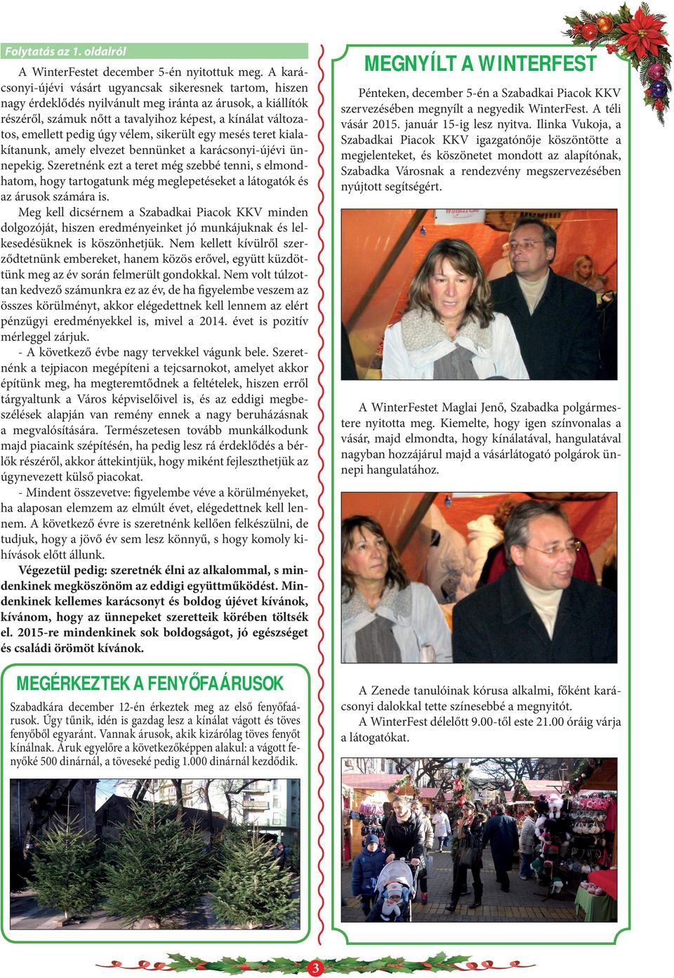 pedig úgy vélem, sikerült egy mesés teret kialakítanunk, amely elvezet bennünket a karácsonyi-újévi ünnepekig.