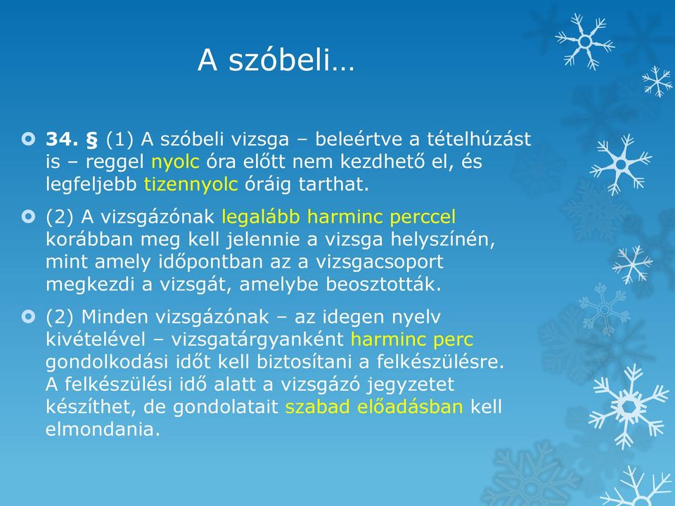 (2) A vizsgázónak legalább harminc perccel korábban meg kell jelennie a vizsga helyszínén, mint amely időpontban az a vizsgacsoport