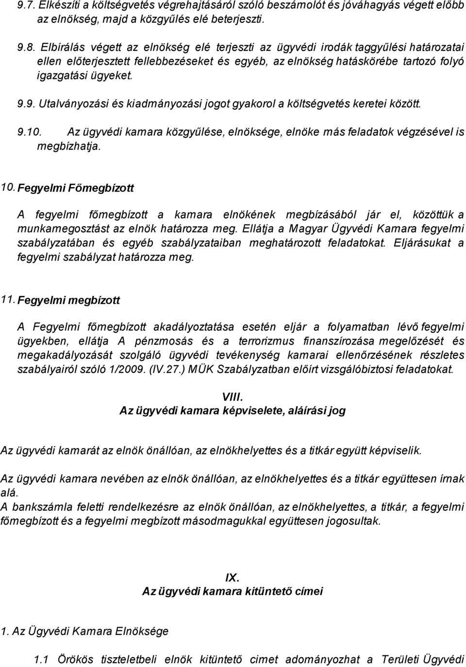 9. Utalványozási és kiadmányozási jogot gyakorol a költségvetés keretei között. 9.10. Az ügyvédi kamara közgyűlése, elnöksége, elnöke más feladatok végzésével is megbízhatja. 10.