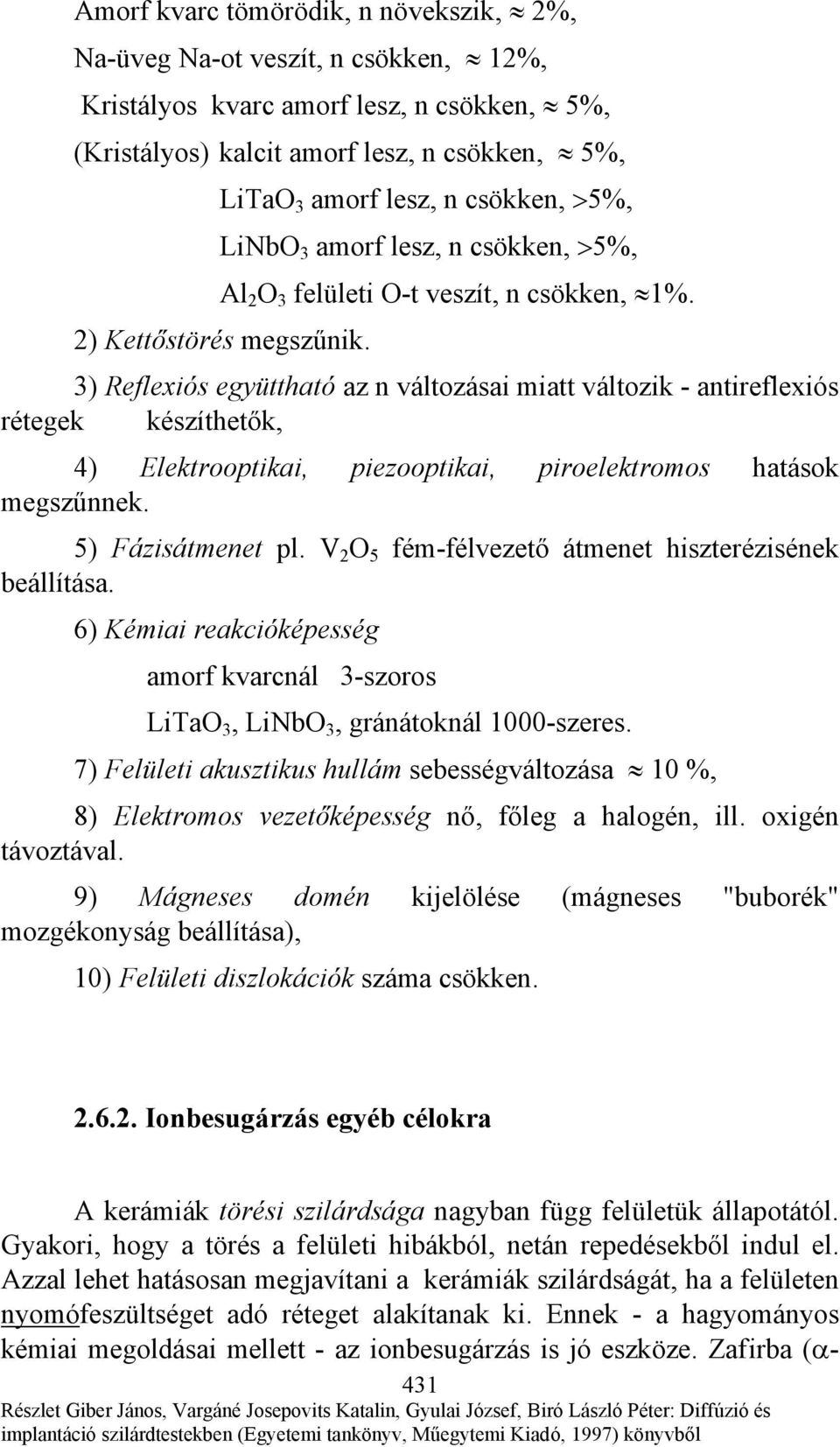 3) Reflexiós együttható az n változásai miatt változik - antireflexiós rétegek készíthetők, 4) Elektrooptikai, piezooptikai, piroelektromos hatások megszűnnek. 5) Fázisátmenet pl.