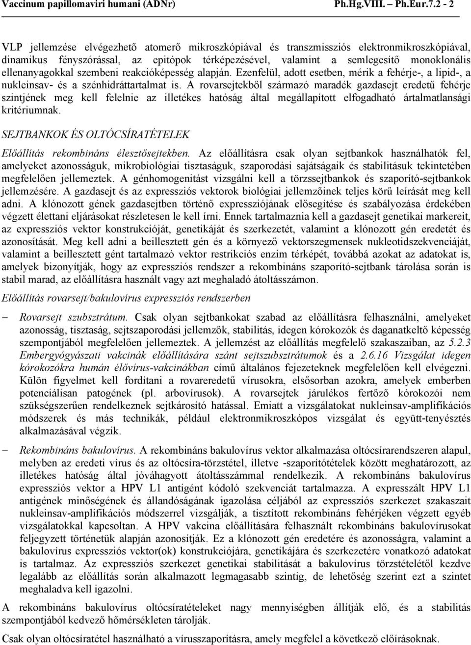 ellenanyagokkal szembeni reakcióképesség alapján. Ezenfelül, adott esetben, mérik a fehérje-, a lipid-, a nukleinsav- és a szénhidráttartalmat is.