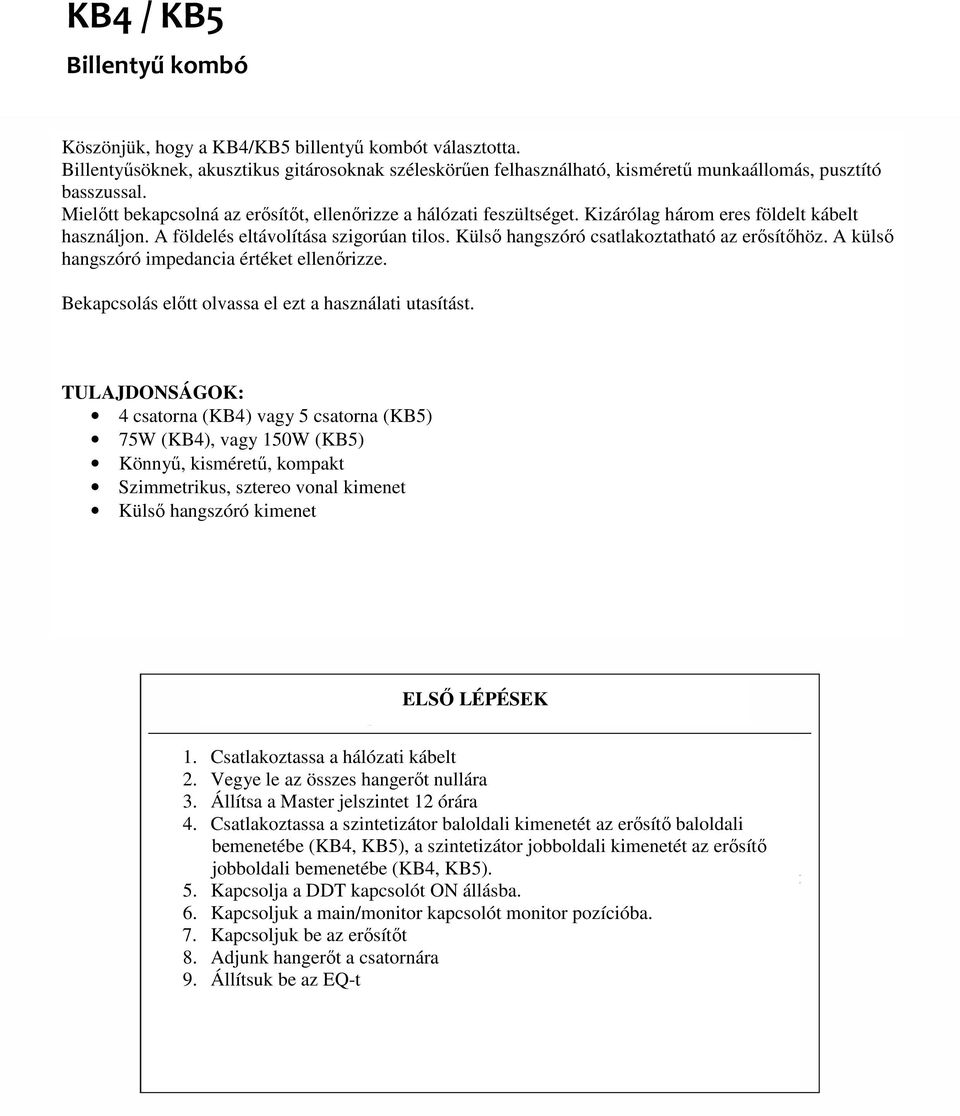 Külső hangszóró csatlakoztatható az erősítőhöz. A külső hangszóró impedancia értéket ellenőrizze. Bekapcsolás előtt olvassa el ezt a használati utasítást.