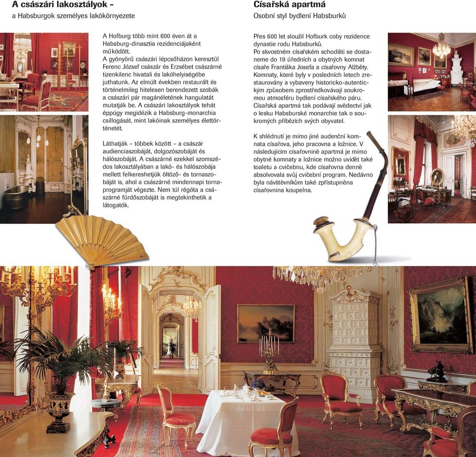 z elmúlt években restaurált és történelmileg hitelesen berendezett szobák a császári pár magánéletének hangulatát mutatják be.