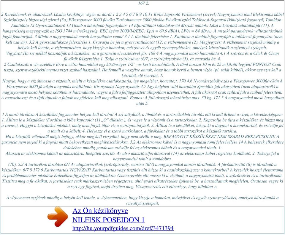 Flkexopower 3000 fúvóka Turbohammer 3000 fúvóka Fúvókatisztító Tolókocsi-fogantyú (kihúzható fogantyú) Tömldob Adattábla 12 Gyorscsatlakozó 13 Gomb a kihúzható fogantyúhoz 14 Elfordítható
