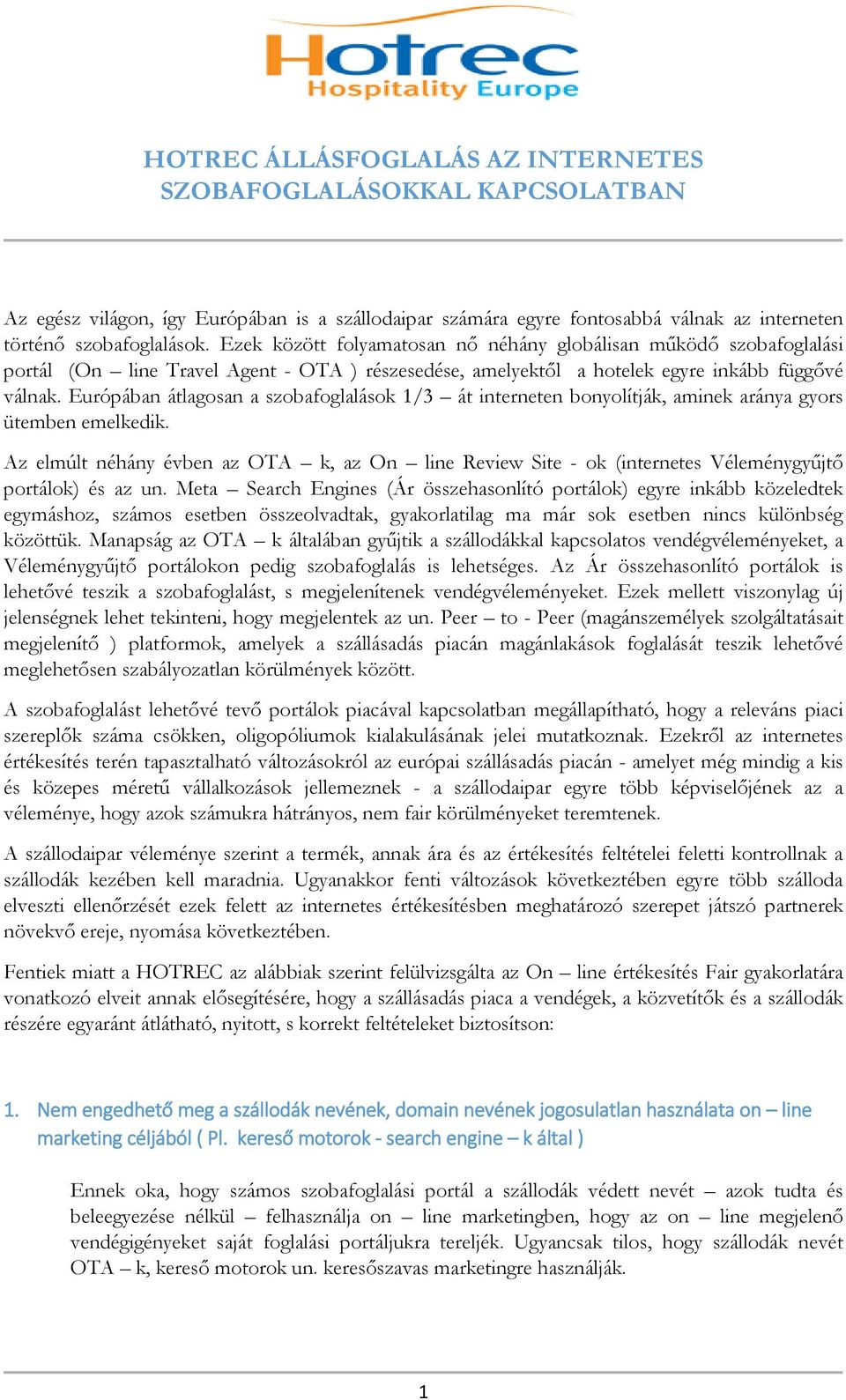 Európában átlagosan a szobafoglalások 1/3 át interneten bonyolítják, aminek aránya gyors ütemben emelkedik.