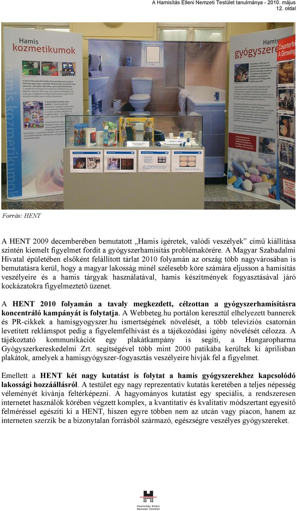hamisítás veszélyeire és a hamis tárgyak használatával, hamis készítmények fogyasztásával járó kockázatokra figyelmeztető üzenet.