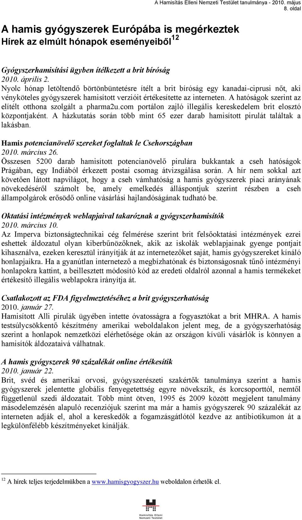 A hatóságok szerint az elítélt otthona szolgált a pharma2u.com portálon zajló illegális kereskedelem brit elosztó központjaként.